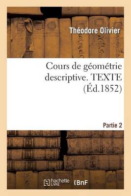 Cours de Geometrie Descriptive. Texte, Part2 - Sciences (Paperback)