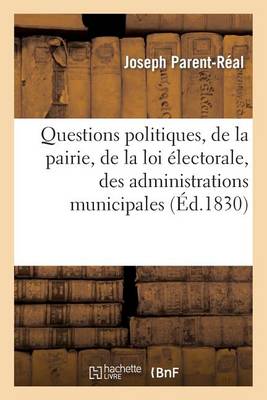 Questions Politiques, de la Pairie, de la Loi �lectorale, Des Administrations Municipales - Sciences Sociales (Paperback)