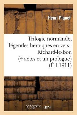 Trilogie Normande, L�gendes H�ro�ques En Vers: Richard-Le-Bon (4 Actes Et Un Prologue) - Litterature (Paperback)