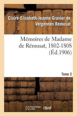 M�moires de Madame de R�musat, 1802-1808. Tome 2 - Histoire (Paperback)