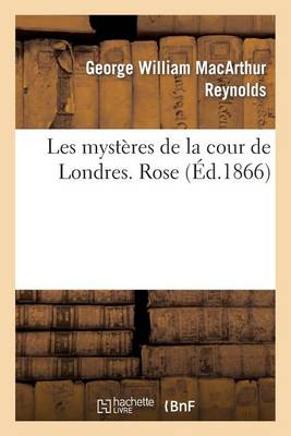 Les Myst�res de la Cour de Londres. Rose - Litterature (Paperback)