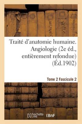 Trait� d'Anatomie Humaine. Tome 2. Fascicule 2 (2e �d., Enti�rement Refondue) - Sciences (Paperback)
