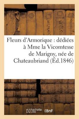 Fleurs d'Armorique: D�di�es � Mme La Vicomtesse de Marigny, N�e de Chateaubriand (�d.1846) - Litterature (Paperback)