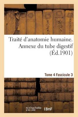 Trait� d'Anatomie Humaine. Tome 4. Fascicule 3 - Sciences (Paperback)