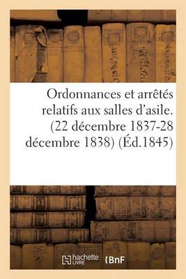 Ordonnances Et Arr�t�s Relatifs Aux Salles d'Asile. (22 D�cembre 1837-28 D�cembre 1838) - Sciences Sociales (Paperback)