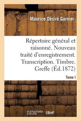 R�pertoire G�n�ral Raisonn�. Nouveau Trait� d'Enregistrement. Transcription.Timbre. Greffe.Tom - Sciences Sociales (Paperback)