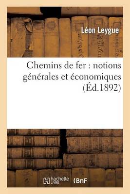 Chemins de Fer: Notions G�n�rales Et �conomiques - Savoirs Et Traditions (Paperback)