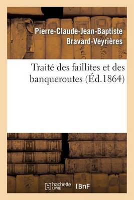 Trait� Des Faillites Et Des Banqueroutes: Extrait Du Cours Profess� � La Facult� de Droit de Paris - Sciences Sociales (Paperback)