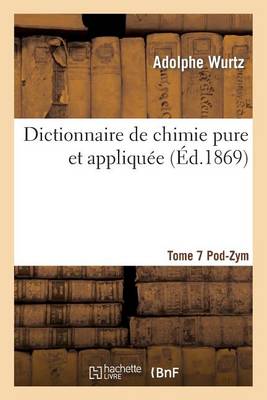 Dictionnaire de Chimie Pure Et Appliqu e T.7. Pod-Zym - Sciences (Paperback)
