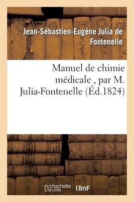 Manuel de Chimie Medicale, Par M. Julia-Fontenelle, ... - Sciences (Paperback)