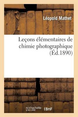 Le�ons �l�mentaires de Chimie Photographique - Sciences (Paperback)