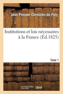 Institutions Et Lois N�cessaires � La France. T. 1 - Sciences Sociales (Paperback)