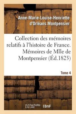 Collection Des M�moires Relatifs � l'Histoire de France 41-43. M�moires de Mlle de Montpensier. 4 - Histoire (Paperback)