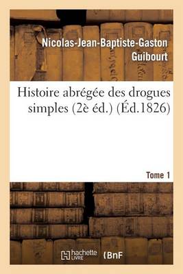 Histoire Abr�g�e Des Drogues Simples. Edition 2, Tome 1 - Sciences (Paperback)