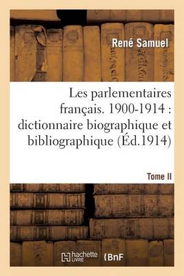 Les Parlementaires Fran�ais. Tome II, 1900-1914: Dictionnaire Biographique Et Bibliographique - Sciences Sociales (Paperback)