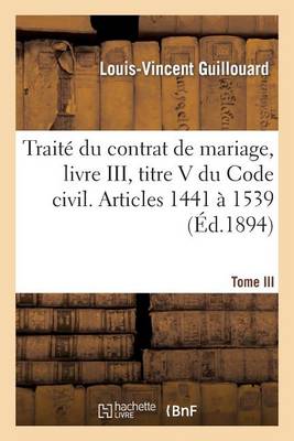 Trait� Du Contrat de Mariage, Livre III, Titre V Du Code Civil. T. III. Articles 1441 � 1539 - Sciences Sociales (Paperback)