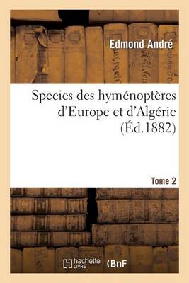 Species Des Hym nopt res d'Europe Et d'Alg rie. T2 - Sciences (Paperback)