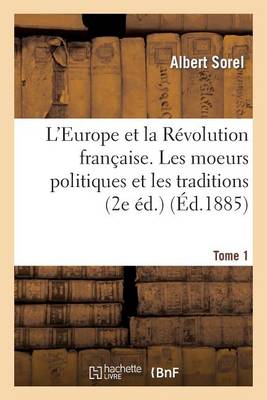 L'Europe Et La R�volution Fran�aise. I, Les Moeurs Politiques Et Les Traditions (2e �dition) - Histoire (Paperback)