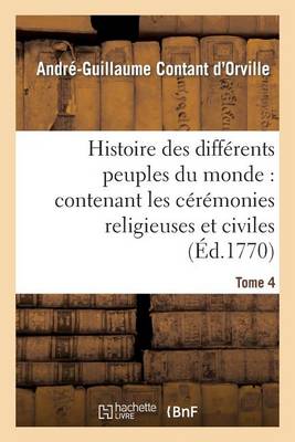 Histoire Des Differens Peuples Du Monde: Contenant Les Ceremonies Religieuses Et Civiles. Tome 4 - Sciences Sociales (Paperback)