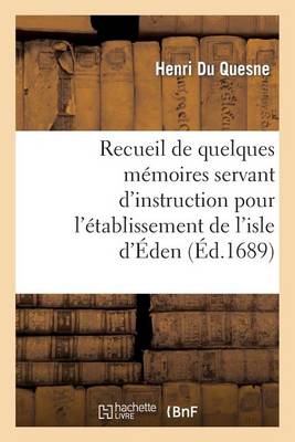 Recueil de Quelques M�moires Servant d'Instruction Pour l'�tablissement de l'Isle d'�den - Histoire (Paperback)