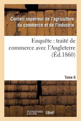 Enqu�te: Trait� de Commerce Avec l'Angleterre Tome 6 - Sciences Sociales (Paperback)