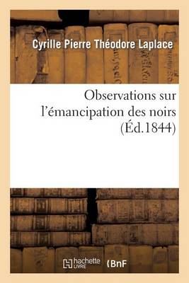 Observations Sur l'�mancipation Des Noirs - Generalites (Paperback)