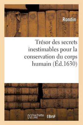 Tr�sor Des Secrets Inestimables Pour La Conservation Du Corps Humain - Litterature (Paperback)