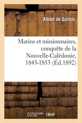 Marins Et Missionnaires, Conqu te de la Nouvelle-Cal donie, 1843-1853 (Paperback)