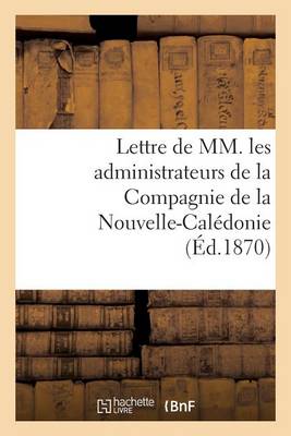 Lettre de MM. Les Administrateurs de la Compagnie de la Nouvelle-Cal�donie - Generalites (Paperback)