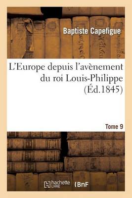 L'Europe Depuis L'Avenement Du Roi Louis-Philippe. T. 9 - Litterature (Paperback)