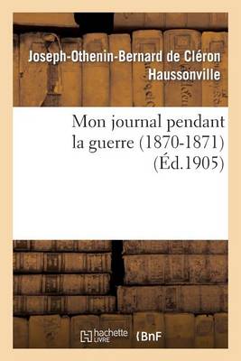 Mon Journal Pendant La Guerre (1870-1871) - Litterature (Paperback)
