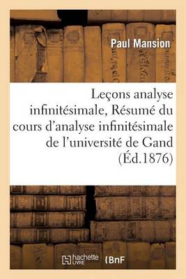 Le�ons d'Analyse Infinit�simale R�sum� Du Cours d'Analyse Infinit�simale de l'Universit� de Gand - Litterature (Paperback)