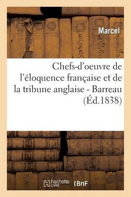 Chefs-d'Oeuvre de l'�loquence Fran�aise Et de la Tribune Anglaise.... Barreau - Litterature (Paperback)