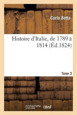 Histoire d'Italie, de 1789 � 1814. Tome 3 - Histoire (Paperback)