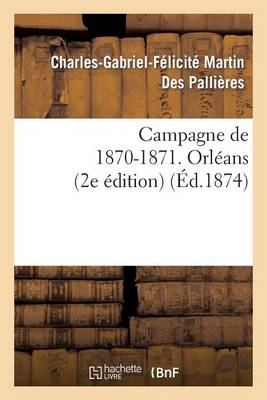 Campagne de 1870-1871. Orl�ans (2e �dition) - Histoire (Paperback)
