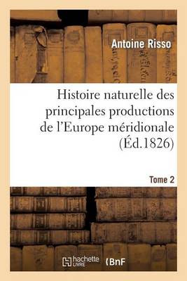 Histoire Naturelle Des Principales Productions de l'Europe M�ridionale T2 - Savoirs Et Traditions (Paperback)