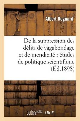 de la Suppression Des D lits de Vagabondage Et de Mendicit: tudes de Politique Scientifique - Sciences Sociales (Paperback)