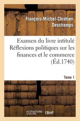Examen Du Livre Intitul� R�flexions Politiques Sur Les Finances Et Le Commerce. Tome 1 - Sciences Sociales (Paperback)