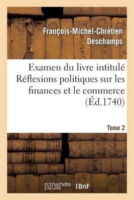Examen Du Livre Intitul� R�flexions Politiques Sur Les Finances Et Le Commerce. Tome 2 - Sciences Sociales (Paperback)