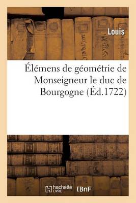 �l�mens de G�om�trie de Monseigneur Le Duc de Bourgogne - Sciences (Paperback)