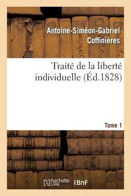 Trait� de la Libert� Individuelle: � l'Usage de Toutes Les Classes de Citoyens. Tome 1 - Sciences Sociales (Paperback)
