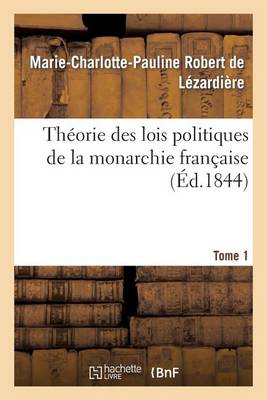 Th�orie Des Lois Politiques de la Monarchie Fran�aise. Tome 1 - Sciences Sociales (Paperback)