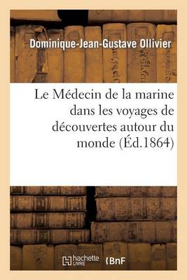 �cole de M�decine Navale. Le M�decin de la Marine Dans Les Voyages de D�couvertes Autour Du Monde - Sciences (Paperback)