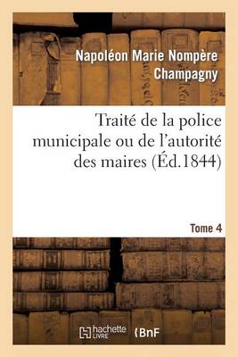Trait� de la Police Municipale Ou de l'Autorit� Des Maires T4 - Sciences Sociales (Paperback)