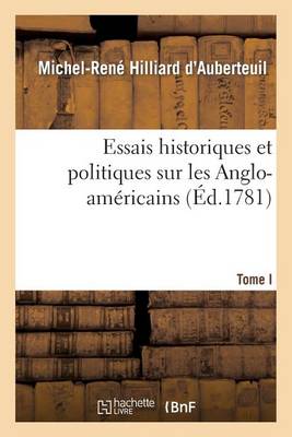 Essais Historiques Et Politiques Sur Les Anglo-Am�ricains Tome 1 - Histoire (Paperback)