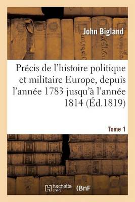 Pr�cis de l'Histoire Politique Et Militaire de l'Europe T1 - Histoire (Paperback)
