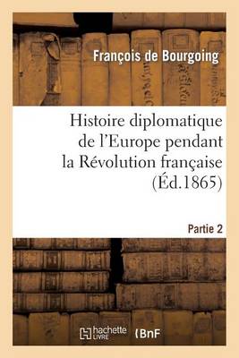 Histoire Diplomatique de l'Europe Pendant La R�volution Fran�aise. Part1 - Histoire (Paperback)