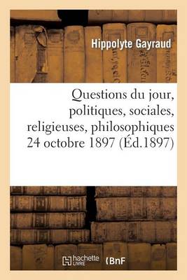 Questions Du Jour, Politiques, Sociales, Religieuses, Philosophiques. (24 Octobre 1897.) - Histoire (Paperback)