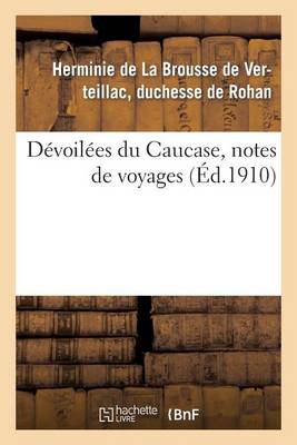 D�voil�es Du Caucase, Notes de Voyages - Histoire (Paperback)