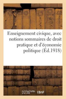 Enseignement Civique, Avec Notions Sommaires de Droit Pratique Et d'�conomie Politique - Sciences Sociales (Paperback)